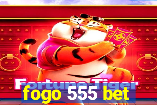 fogo 555 bet